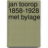 Jan toorop 1858-1928 met bylage door Onbekend
