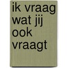 Ik vraag wat jij ook vraagt door J. Kamst