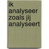 Ik analyseer zoals jij analyseert door J. Kamst