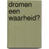 Dromen een waarheid?