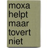 Moxa helpt maar tovert niet by Kamst