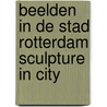 Beelden in de stad rotterdam sculpture in city door Jan van Adrichem