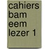 Cahiers bam eem lezer 1