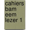 Cahiers bam eem lezer 1 by Perrron