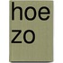 Hoe zo