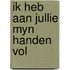 Ik heb aan jullie myn handen vol