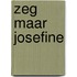 Zeg maar josefine