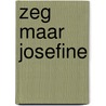 Zeg maar josefine by Inez van Eyk