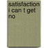 Satisfaction i can t get no