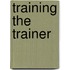 Training the trainer