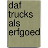DAF trucks als erfgoed by Unknown