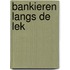 Bankieren langs de Lek