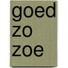 Goed zo Zoe by K. MacMahon