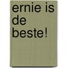 Ernie is de beste! by P. Schappert