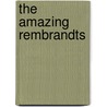 The amazing Rembrandts by J. Kiers