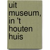 Uit Museum, In 't Houten Huis by Francisca Hoek