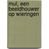 Mul, een beeldhouwer op Wieringen by Siska Mulder