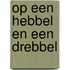 Op een hebbel en een drebbel