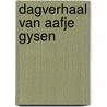 Dagverhaal van aafje gysen by René Gysen