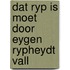 Dat ryp is moet door eygen rypheydt vall