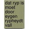 Dat ryp is moet door eygen rypheydt vall by Derkwillem Visser