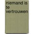 Niemand is te vertrouwen