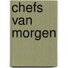 Chefs van morgen by Jan Maesen