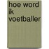 Hoe word ik voetballer