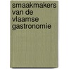 Smaakmakers van de vlaamse gastronomie door Jan Maesen