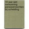 10 Jaar Wet verevening pensioenrechten bij scheiding by G.J.B. Dietvorst