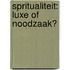 Spritualiteit: Luxe of noodzaak?