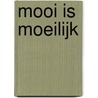 Mooi is moeilijk by H. Akkermans