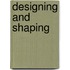 Designing and shaping