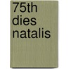 75th Dies Natalis door Onbekend