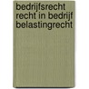 Bedrijfsrecht recht in bedrijf Belastingrecht by J.B.M. Nijhuis