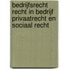 Bedrijfsrecht recht in bedrijf Privaatrecht en sociaal recht door J.B.M. Nijhuis