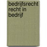 Bedrijfsrecht recht in bedrijf door J.B.M. Nijhuis