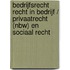 Bedrijfsrecht recht in bedrijf / Privaatrecht (NBW) en Sociaal recht