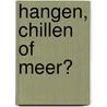 Hangen, chillen of meer? by J. Noorda