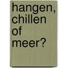 Hangen, chillen of meer? door J. Noorda