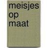 Meisjes op maat door M. Danker