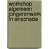 Workshop Algemeen Jongerenwerk in Enschede