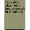 Workshop Algemeen Jongerenwerk in Enschede door U. van Dijk