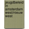 Jeugdbeleid in Amsterdam west/nieuw west door Onbekend