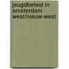 Jeugdbeleid in Amsterdam West/Nieuw-West by J. Noorda