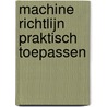 Machine richtlijn praktisch toepassen door P. Hoogerkamp