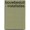 Bouwbesluit - Installaties by H. Valk
