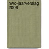 NWO-Jaarverslag 2006 door M. Van der Putten