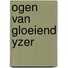 Ogen van gloeiend yzer door Huppen