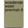 Woedende water jeremiah 8 door Hermann